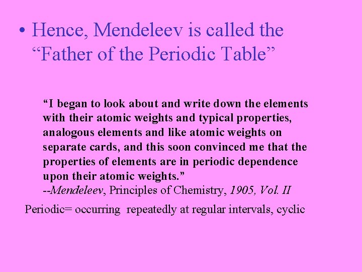  • Hence, Mendeleev is called the “Father of the Periodic Table” “I began