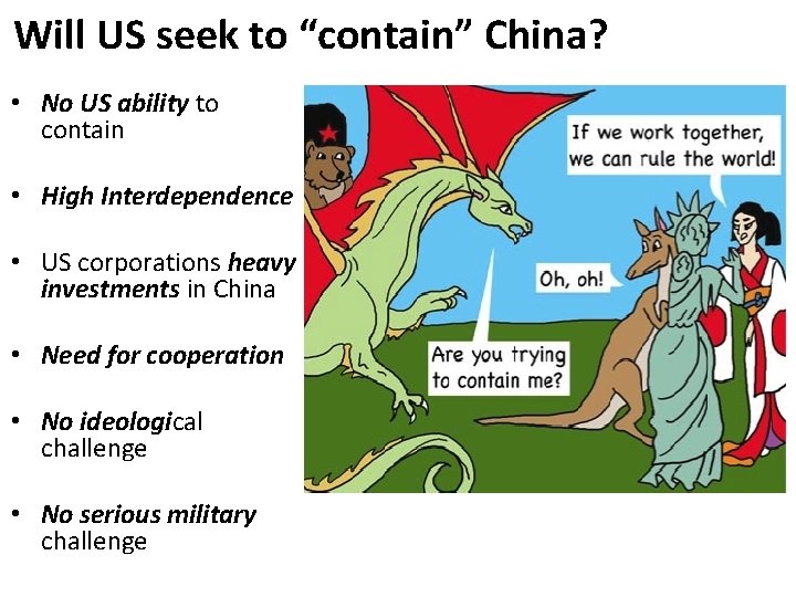 Will US seek to “contain” China? • No US ability to contain • High