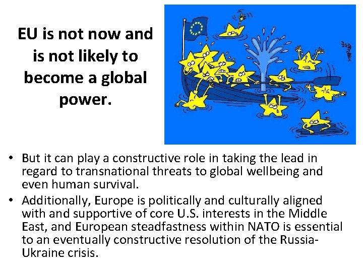 EU is not now and is not likely to become a global power. •