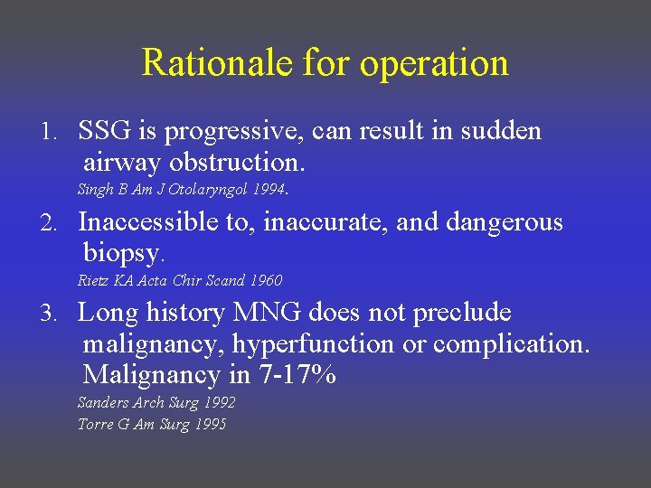 Rationale for operation 1. SSG is progressive, can result in sudden airway obstruction. Singh