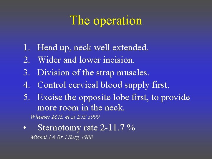 The operation 1. 2. 3. 4. 5. Head up, neck well extended. Wider and