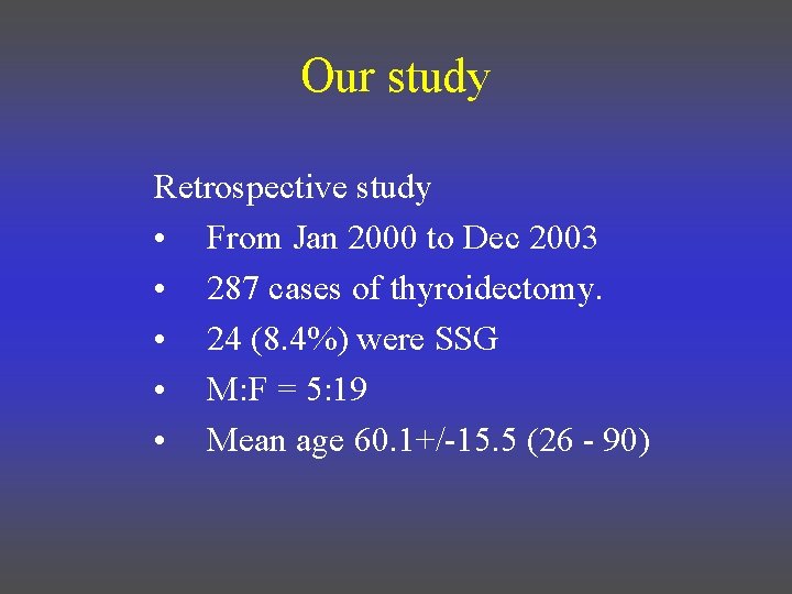 Our study Retrospective study • From Jan 2000 to Dec 2003 • 287 cases