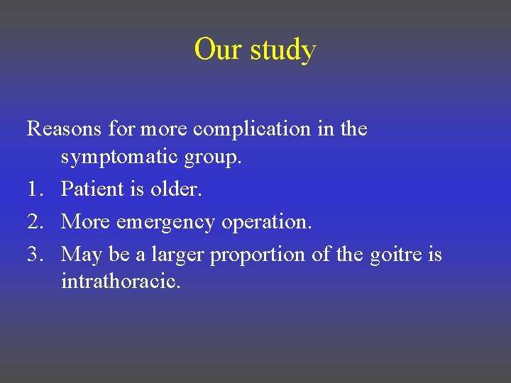 Our study Reasons for more complication in the symptomatic group. 1. Patient is older.