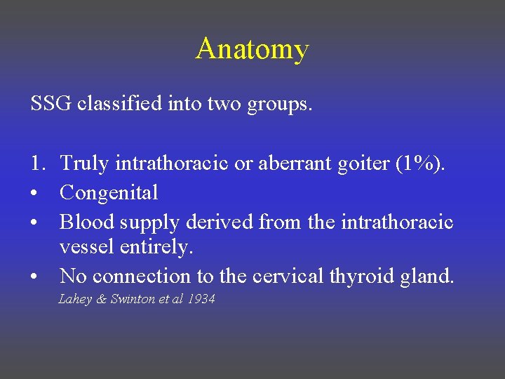 Anatomy SSG classified into two groups. 1. Truly intrathoracic or aberrant goiter (1%). •