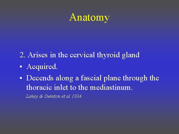 Anatomy 2. Arises in the cervical thyroid gland • Acquired. • Decends along a