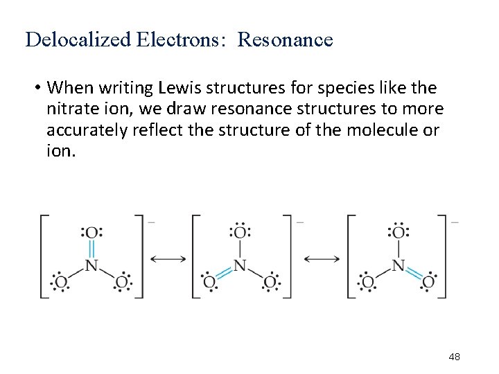 Delocalized Electrons: Resonance • When writing Lewis structures for species like the nitrate ion,