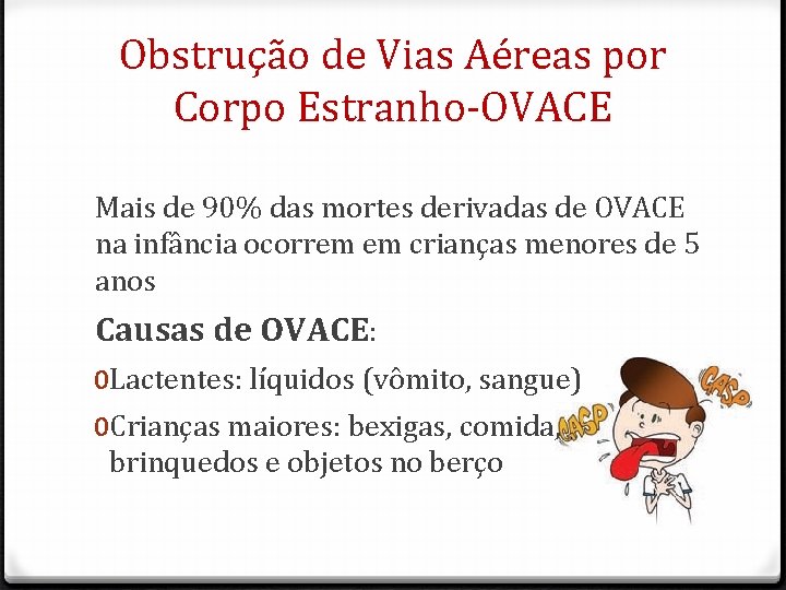 Obstrução de Vias Aéreas por Corpo Estranho-OVACE Mais de 90% das mortes derivadas de