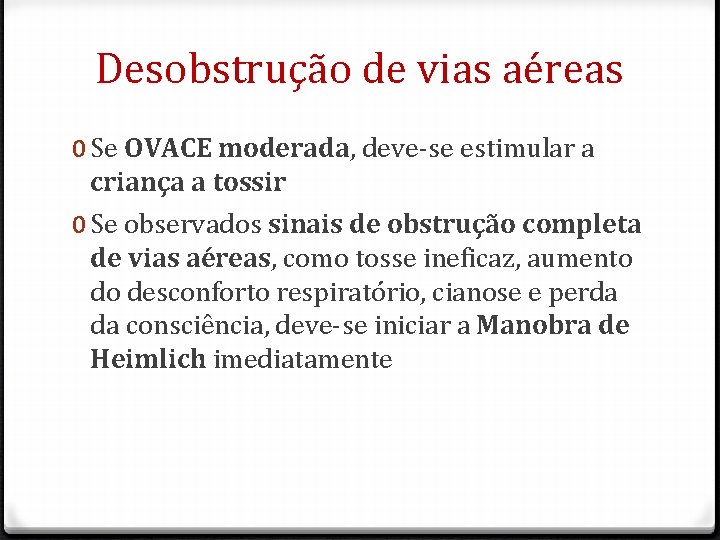 Desobstrução de vias aéreas 0 Se OVACE moderada, deve-se estimular a criança a tossir