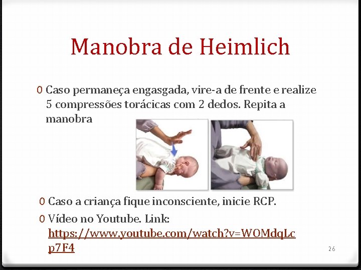 Manobra de Heimlich 0 Caso permaneça engasgada, vire-a de frente e realize 5 compressões