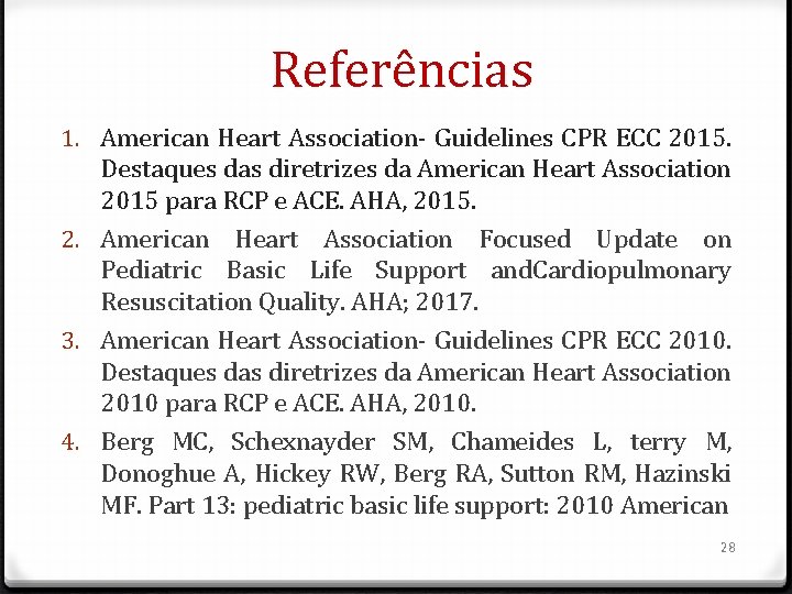 Referências 1. American Heart Association- Guidelines CPR ECC 2015. Destaques das diretrizes da American