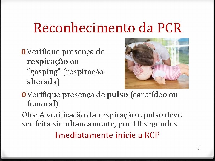 Reconhecimento da PCR 0 Verifique presença de respiração ou “gasping” (respiração alterada) 0 Verifique