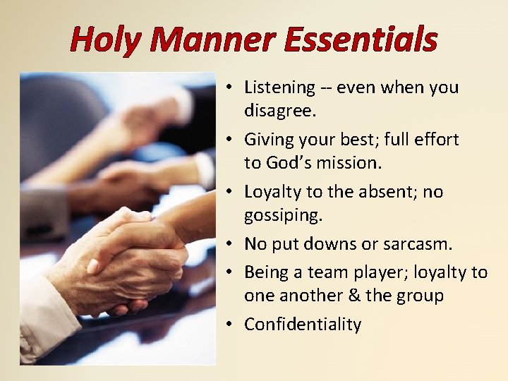 Holy Manner Essentials • Listening -- even when you disagree. • Giving your best; Holy Manner Essentials • Listening -- even when you disagree. • Giving your best;