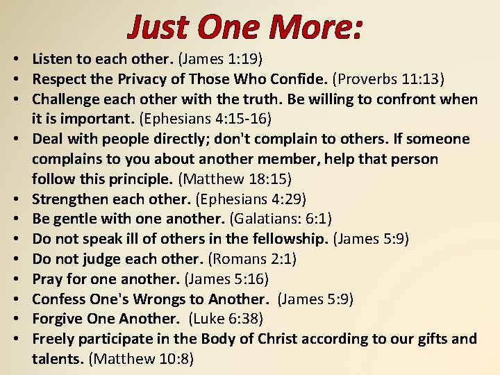 Just One More: • Listen to each other. (James 1: 19) • Respect the