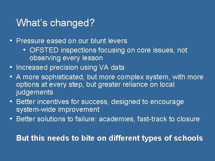 What’s changed? • Pressure eased on our blunt levers • OFSTED inspections focusing on