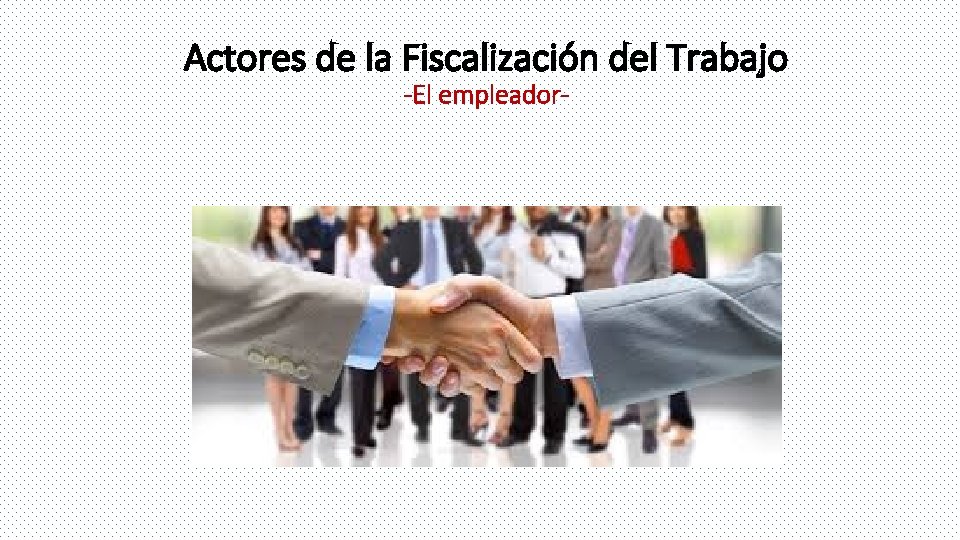 Actores de la Fiscalización del Trabajo -El empleador- 