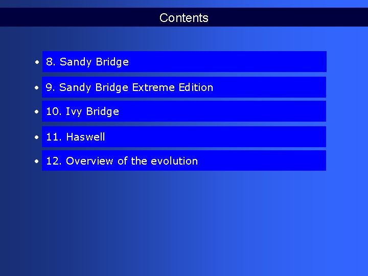 Contents • 8. Sandy Bridge • 9. Sandy Bridge Extreme Edition • 10. Ivy