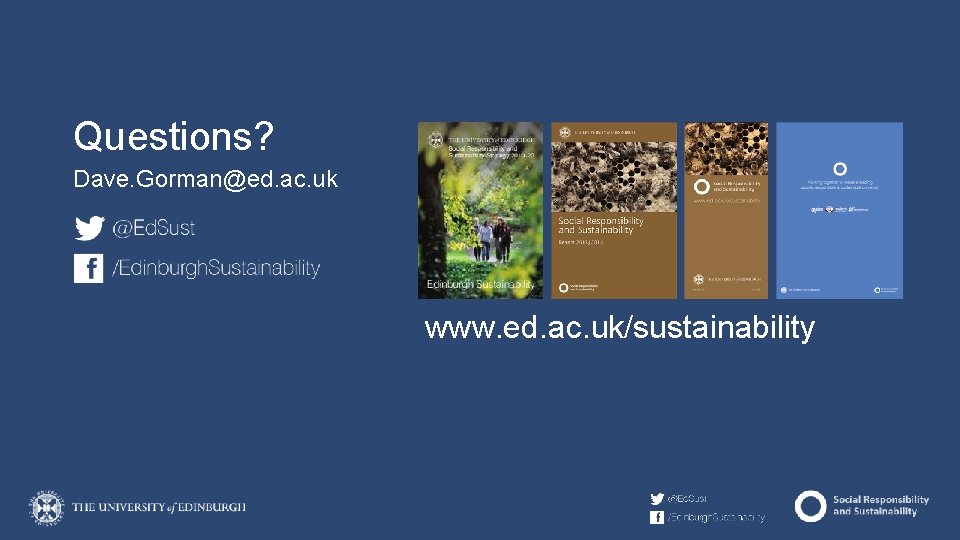 Questions? Dave. Gorman@ed. ac. uk www. ed. ac. uk/sustainability 