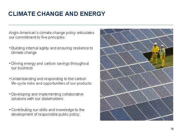 CLIMATE CHANGE AND ENERGY Anglo American’s climate change policy articulates our commitment to five