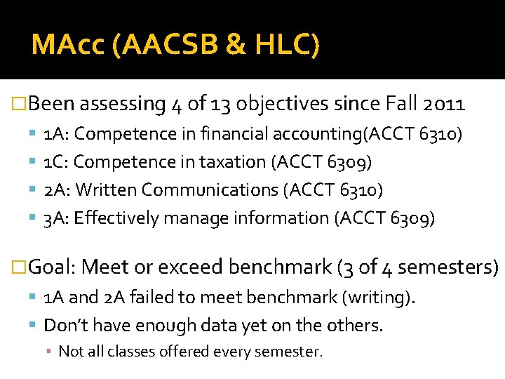 MAcc (AACSB & HLC) �Been assessing 4 of 13 objectives since Fall 2011 1