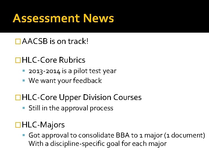 Assessment News �AACSB is on track! �HLC-Core Rubrics 2013 -2014 is a pilot test