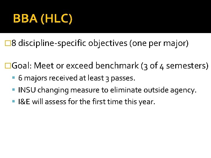 BBA (HLC) � 8 discipline-specific objectives (one per major) �Goal: Meet or exceed benchmark
