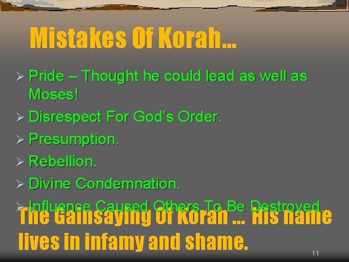 Mistakes Of Korah… Ø Pride – Thought he could lead as well as Moses!