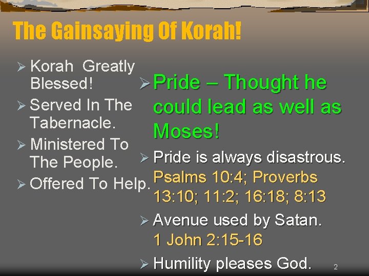 The Gainsaying Of Korah! Ø Korah Greatly Blessed! Ø Pride – Thought he Ø