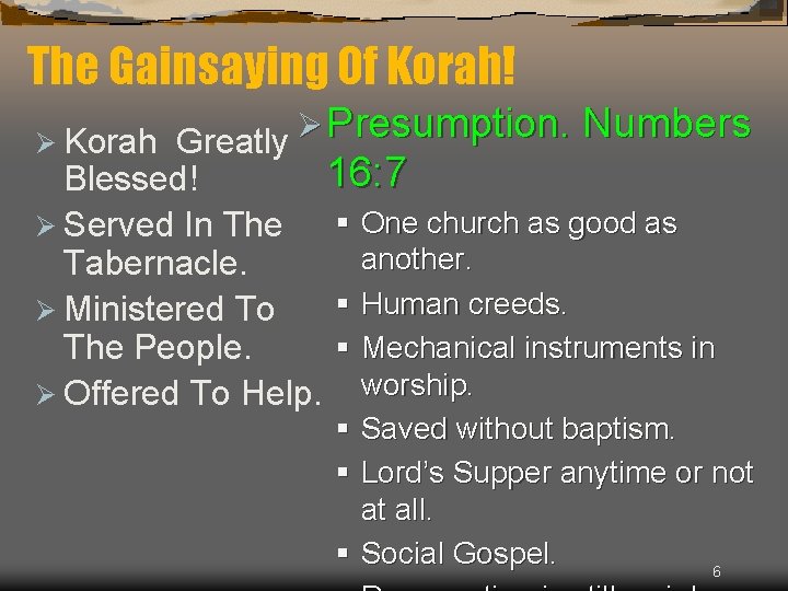 The Gainsaying Of Korah! Greatly Ø Presumption. Numbers 16: 7 Blessed! § One church