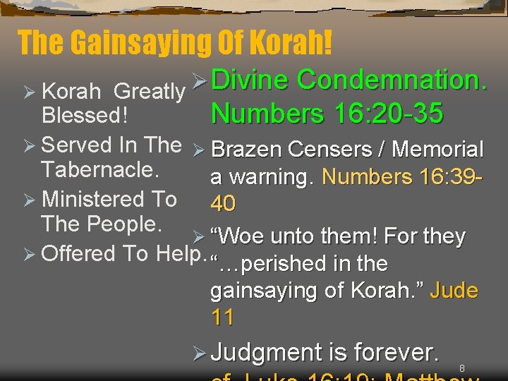 The Gainsaying Of Korah! Greatly Ø Divine Condemnation. Blessed! Numbers 16: 20 -35 Ø