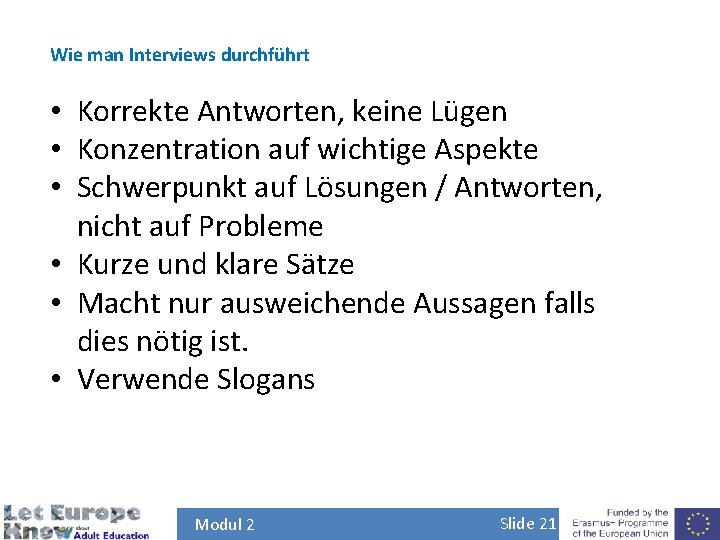 Wie man Interviews durchführt • Korrekte Antworten, keine Lügen • Konzentration auf wichtige Aspekte