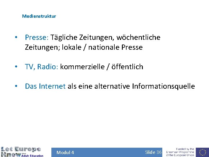 Medienstruktur • Presse: Tägliche Zeitungen, wöchentliche Zeitungen; lokale / nationale Presse • TV, Radio: