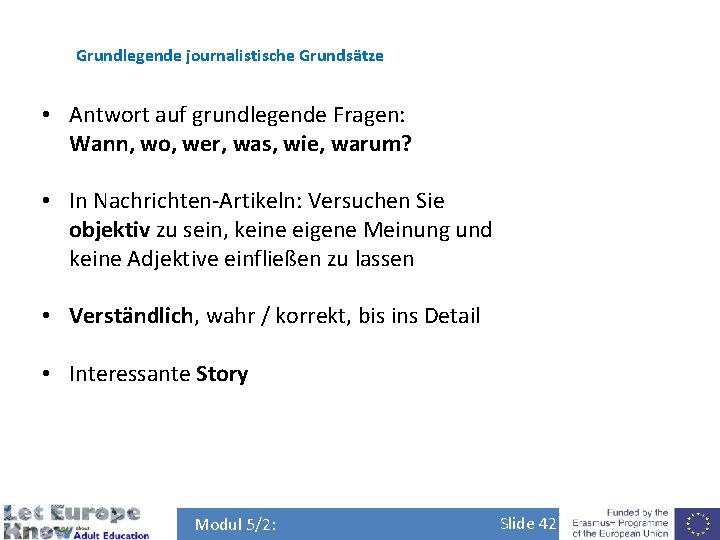 Grundlegende journalistische Grundsätze • Antwort auf grundlegende Fragen: Wann, wo, wer, was, wie, warum?