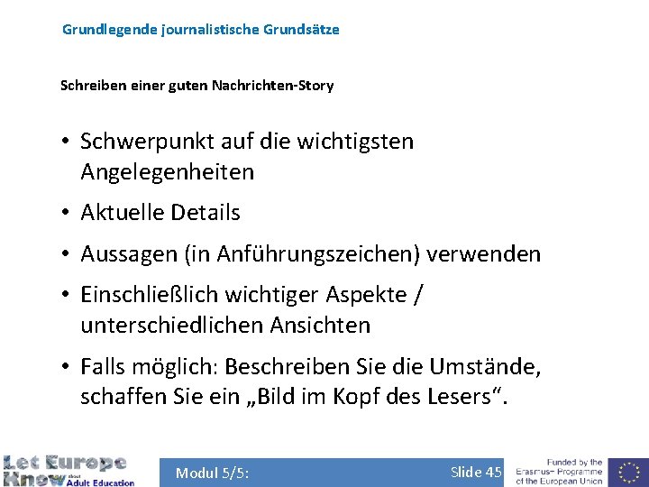 Grundlegende journalistische Grundsätze Schreiben einer guten Nachrichten-Story • Schwerpunkt auf die wichtigsten Angelegenheiten •