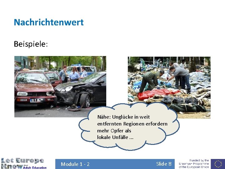 Nachrichtenwert Beispiele: Nähe: Unglücke in weit entfernten Regionen erfordern mehr Opfer als lokale Unfälle.