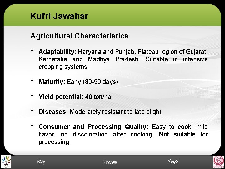 Kufri Jawahar Agricultural Characteristics • Adaptability: Haryana and Punjab, Plateau region of Gujarat, Karnataka