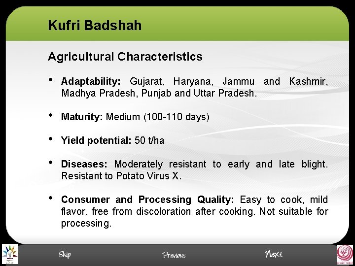 Kufri Badshah Agricultural Characteristics • Adaptability: Gujarat, Haryana, Jammu and Kashmir, Madhya Pradesh, Punjab