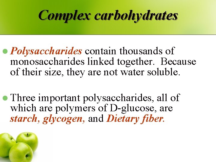 Complex carbohydrates l Polysaccharides contain thousands of monosaccharides linked together. Because of their size,