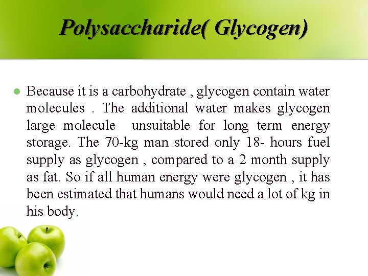 Polysaccharide( Glycogen) l Because it is a carbohydrate , glycogen contain water molecules .