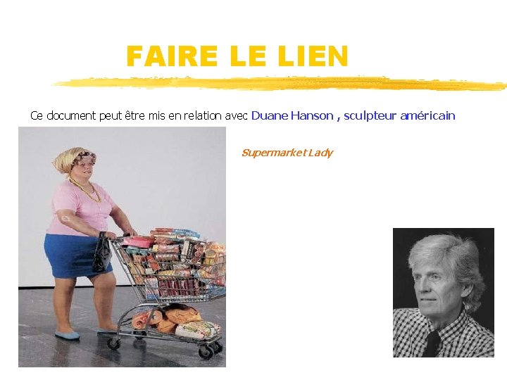 FAIRE LE LIEN Ce document peut être mis en relation avec Duane Hanson ,