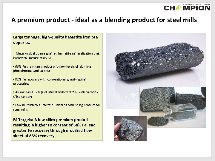 A premium product - ideal as a blending product for steel mills Large tonnage,