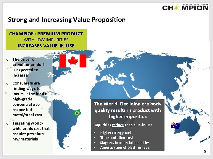 Strong and Increasing Value Proposition CHAMPION: PREMIUM PRODUCT WITH LOW IMPURITIES INCREASES VALUE-IN-USE o