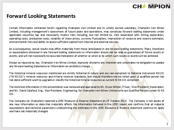 Forward Looking Statements Certain information contained herein regarding Champion Iron Limited and its wholly