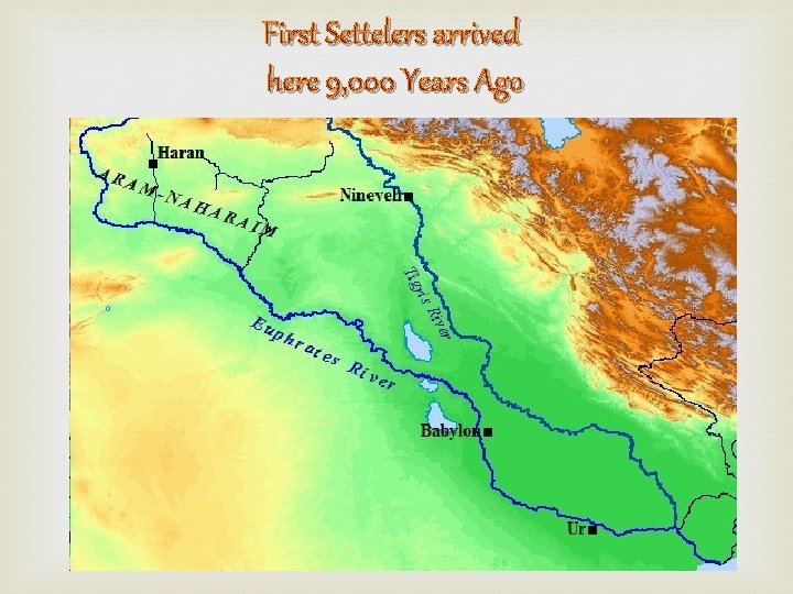 First Settelers arrived here 9, 000 Years Ago 