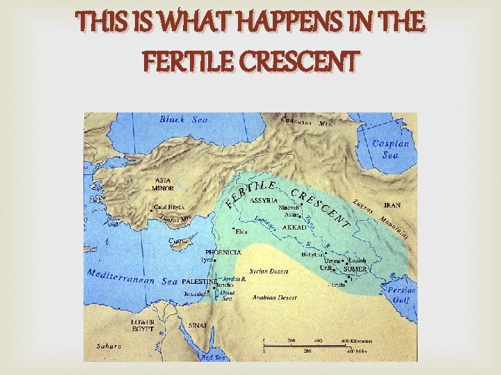 THIS IS WHAT HAPPENS IN THE FERTILE CRESCENT 