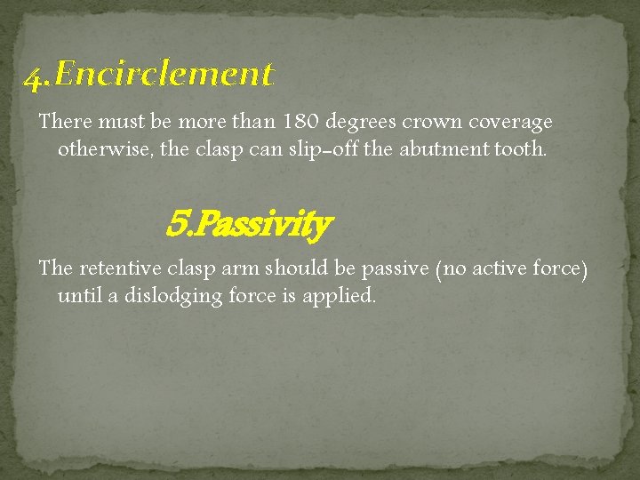 4. Encirclement There must be more than 180 degrees crown coverage otherwise, the clasp 4. Encirclement There must be more than 180 degrees crown coverage otherwise, the clasp