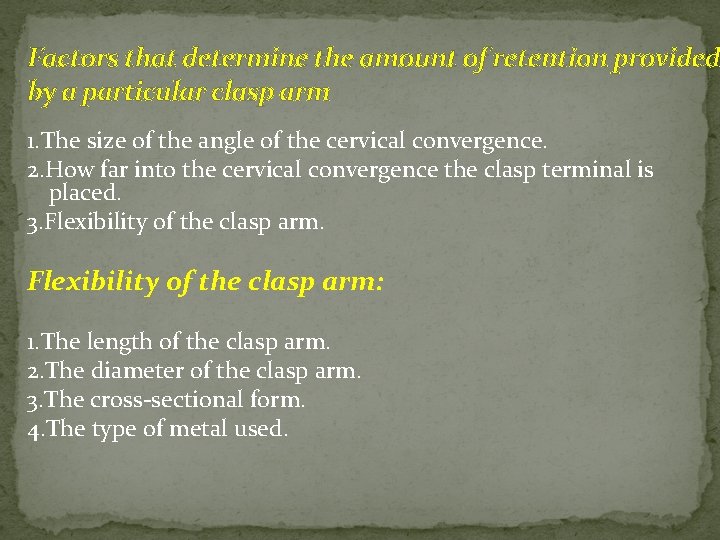 Factors that determine the amount of retention provided by a particular clasp arm 1. Factors that determine the amount of retention provided by a particular clasp arm 1.