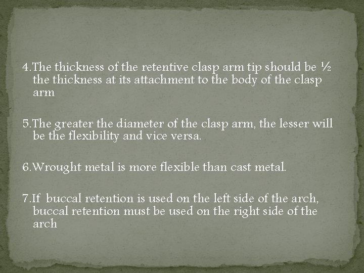 4. The thickness of the retentive clasp arm tip should be ½ the thickness 4. The thickness of the retentive clasp arm tip should be ½ the thickness