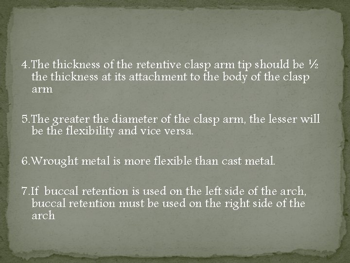 4. The thickness of the retentive clasp arm tip should be ½ the thickness