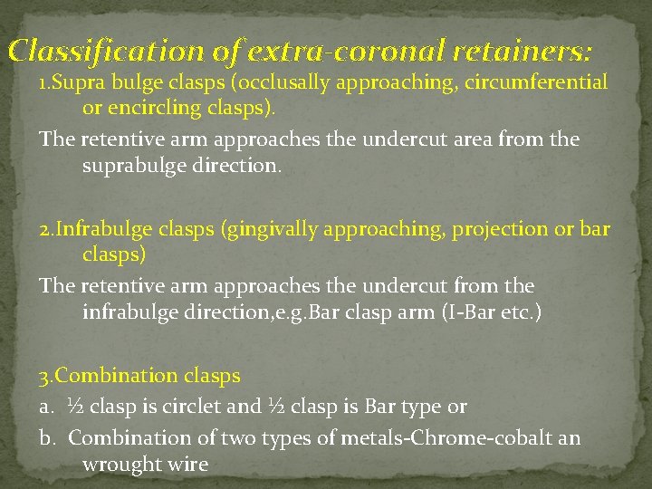 Classification of extra-coronal retainers: 1. Supra bulge clasps (occlusally approaching, circumferential or encircling clasps).