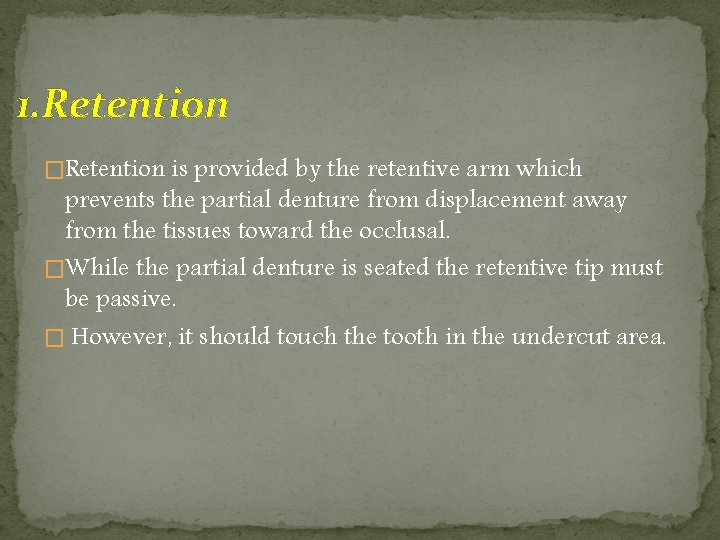 1. Retention �Retention is provided by the retentive arm which prevents the partial denture
